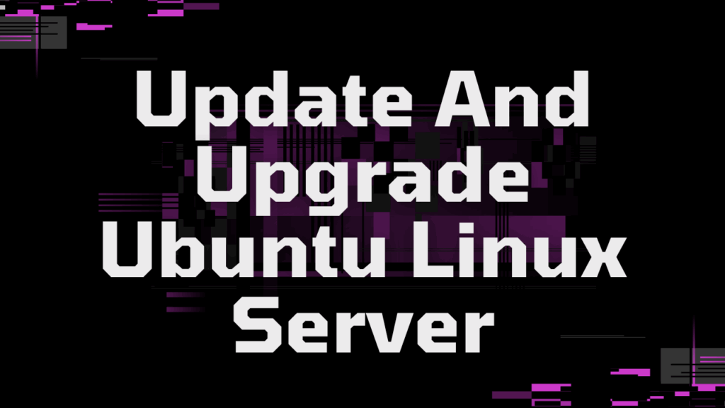 How I Update And Upgrade Ubuntu Linux Servers